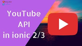 How to use Youtube Api in Ionic 3 and 2 And Embed Playlist in app Part-5