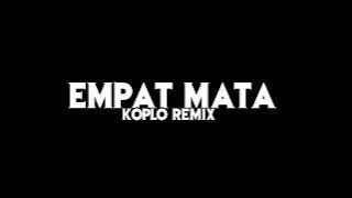 EMPAT MATA KOPLO REMIX