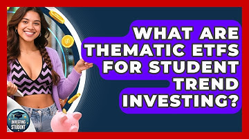 What Are Thematic ETFs For Student Trend Investing? - Investing As A Student