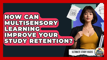 How Can Multisensory Learning Improve Your Study Retention? - Ultimate Study Hacks