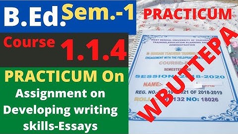 B.Ed. (Sem.-1) Practicum Course:1.1.4 Assignment on Developing writing Skills- Essays WBUTTEPA