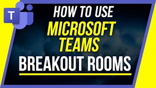 How to use Breakout Rooms in Microsoft Teams