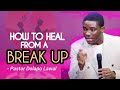 Pastor Dolapo powerful teaching on HOW TO HEAL FROM A BREAK UP in relationship