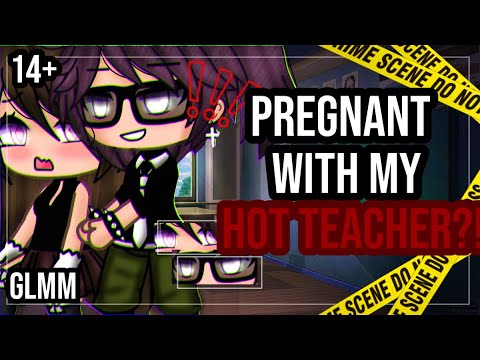 ✨•Pregnant with my hot teacher•✨|| 14+ GLMM || Gacha Life mini movie || Part 1?