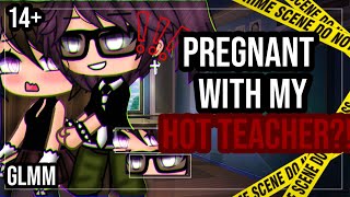 ✨•Pregnant with my hot teacher•✨|| 14+ GLMM || Gacha Life mini movie || Part 1?
