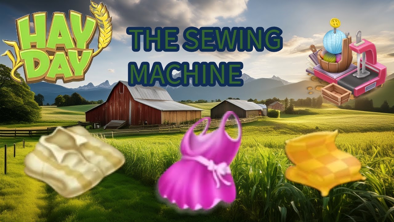 Hay Day - The Sewing Machine! (Machine By Machine)