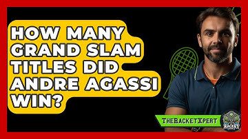 How Many Grand Slam Titles Did Andre Agassi Win? | The Racket Xpert News