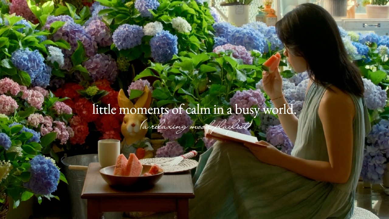 little moments of calm in a busy world. — (a relaxing mood playlist) little moments of calm in a busy world. — (a relaxing mood playlist)