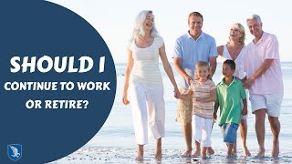 Should I Continue to Work or Retire?