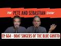 Boat Singers Of The Blue Grotto EP 664 The Pete And Sebastian Show Boat Singers Of The Blue Grotto EP 664 The Pete And Sebastian Show