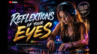 REFLEXTIONS OF YOUR EYES 🌌 | DUB MUSIC • DEEP VIBES • REFLECTIVE SOUNDS FOR THE SOUL 🎧