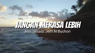 Kajian Alm Ustadz Jefri Al Buchori jangan Merasa Lebih