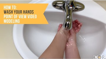 How To Wash Your Hands - Point Of View Video Modeling
