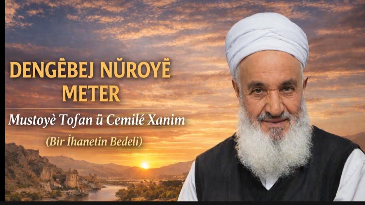 DENGBEJ NÛROYÊ METER/ MUSTOYÊ TOFAN Û CEMÎLE XANİM. (BİR İHANETİN BEDELİ) 