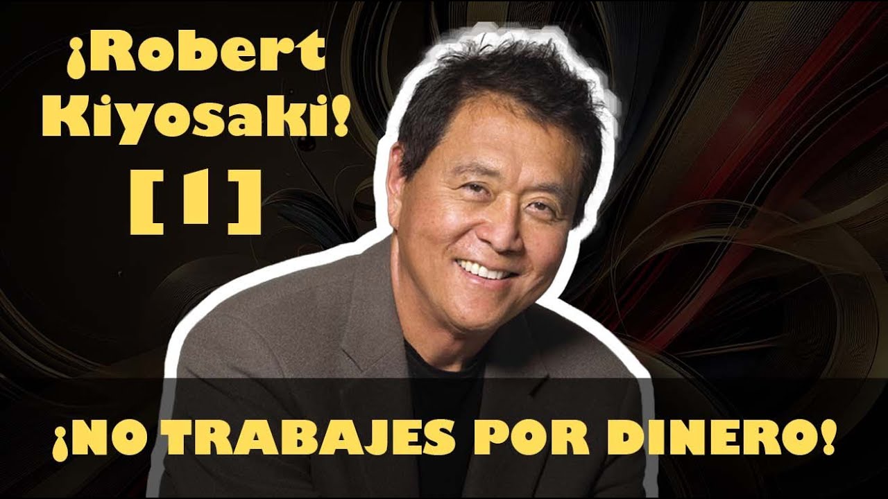 ¡Los ricos no trabajan por dinero! Padre Rico Padre Pobre - Robert ...