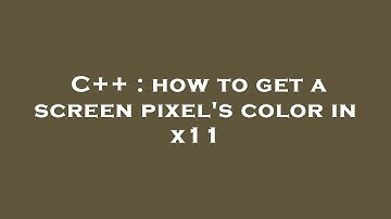 C++ : how to get a screen pixel