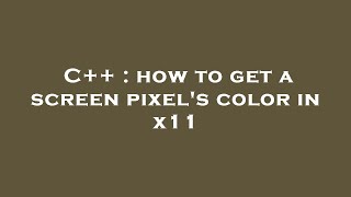 C++ : how to get a screen pixel's color in x11