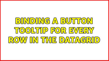 Binding a button tooltip for every row in the datagrid (2 Solutions!!)