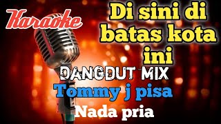Download Mp3 Di sini di batas kota ini Karaoke Dangdut mix nada Pria