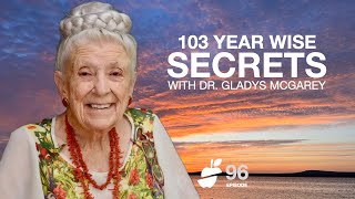 103 Years of Wisdom Dr. Gladys McGarey 6 Secrets to Happiness & Health | E96 #whyknowledgematters