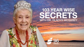 103 year wise Dr. Gladys McGarey shares her 6 secrets to happiness and health. | Episode 96