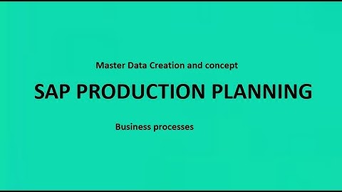 SAP PP Master data creation process and concepts