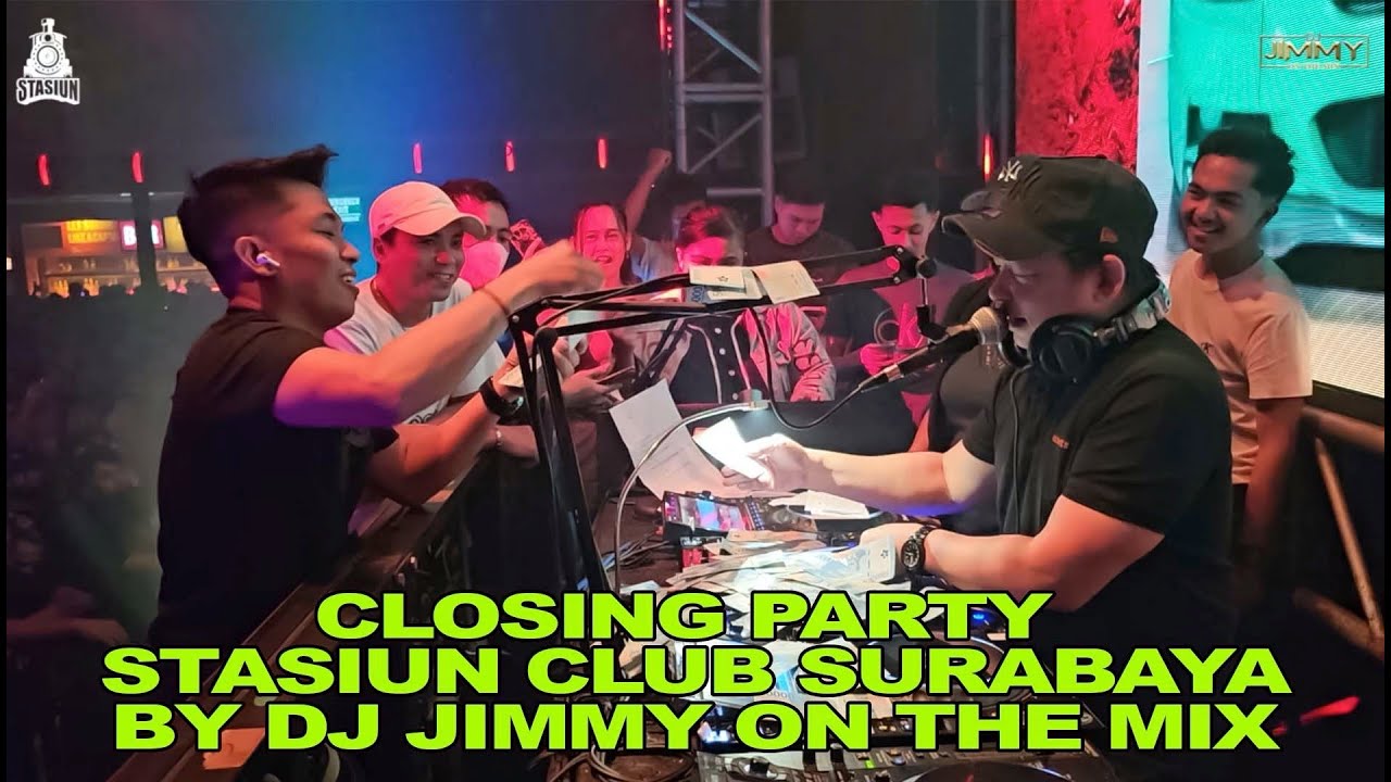 CLOSING PARTY STASIUN CLUB SURABAYA BY DJ JIMMY ON THE MIX