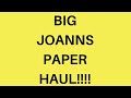 BIG JOANNS PAPER HAUL!