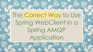 The Correct Way to Use Spring WebClient in a Spring AMQP Application