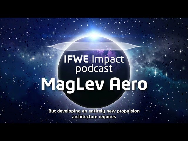 IF WE Impact Podcast withMagLev Aero: Magnetically levitated propulsion revolutionize air travel?