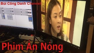 Phim Án Nóng tập 21| Hậu kỳ lồng tiếng| Lưu Quang Anh| Voice Bùi Công Danh