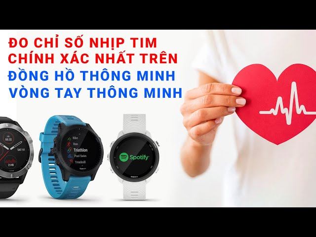 Làm thế nào để đo chỉ số Nhịp Tim chính xác nhất trên Đồng Hồ Thông Minh hoặc Vòng Tay Thông Minh