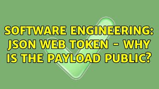 Software Engineering: JSON Web Token - why is the payload public? (3 Solutions!!)