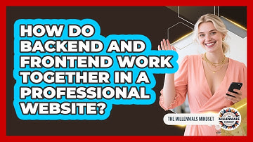 How Do Backend And Frontend Work Together In A Professional Website? - The Millennials Mindset