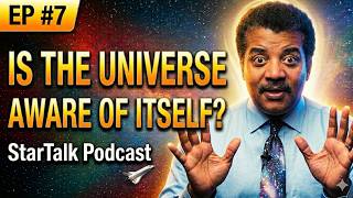 StarTalk Podcast  | Episode #7 | Are We The Universe’s Way of Knowing Itself?
