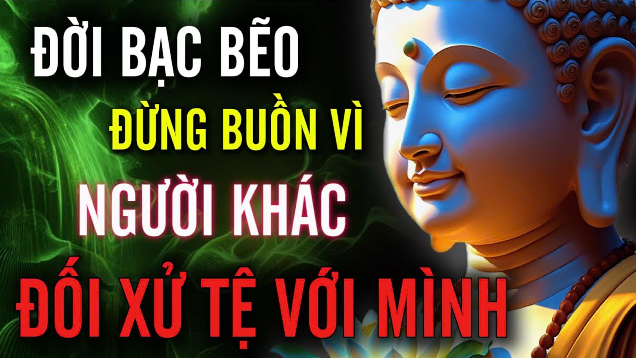 Đời Bạc Bẽo - Đừng Buồn Vì Người Khác, Đối Xử Đối Xử Tệ Với Mình | MỘT ĐỜI AN NHIÊN