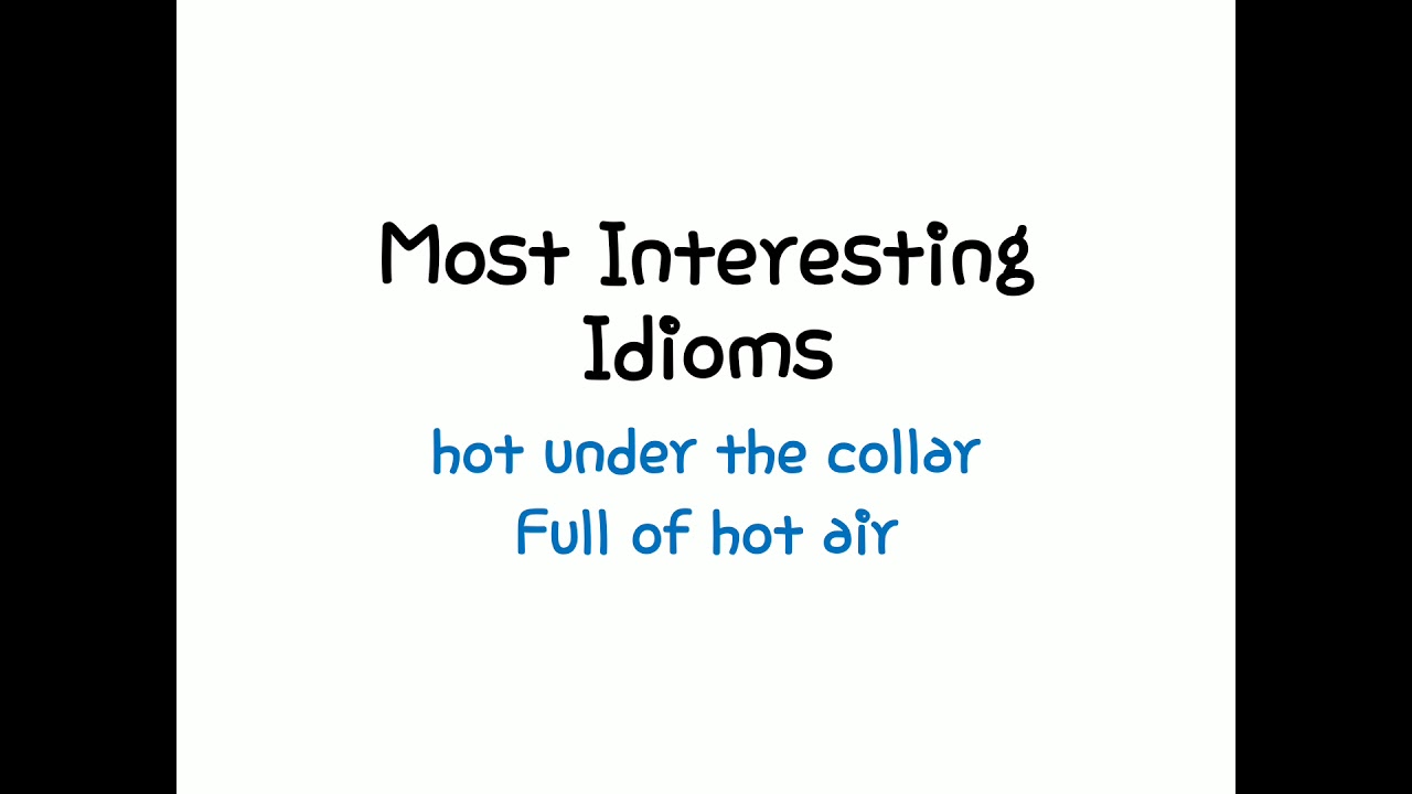 Most Interesting Idioms hot Under The Collar full Of Hot Air Idioms For Daily Usage Spoken 