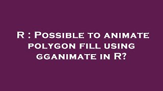 R : Possible to animate polygon fill using gganimate in R
