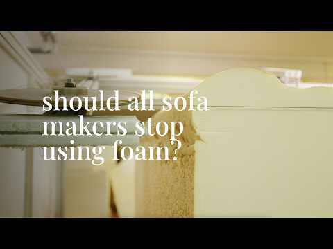 Video Why do sofa manufacturers keep using foam, when we know it's harmful for health and the environment?