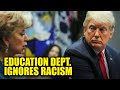 Trump’s Education Department Sweeps HUNDREDS of Racism Complaints Under the Rug