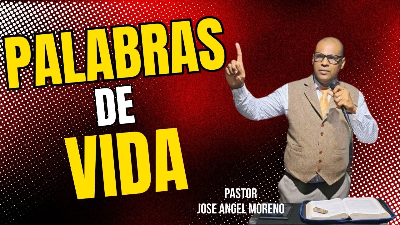 PALABRAS DE VIDA  CON EL PASTOR JOSE  ANGEL MORENO