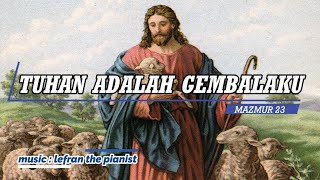 Lagu Rohani - TUHAN ADALAH GEMBALAKU / MAZMUR 23 ( Piano Instrumental )