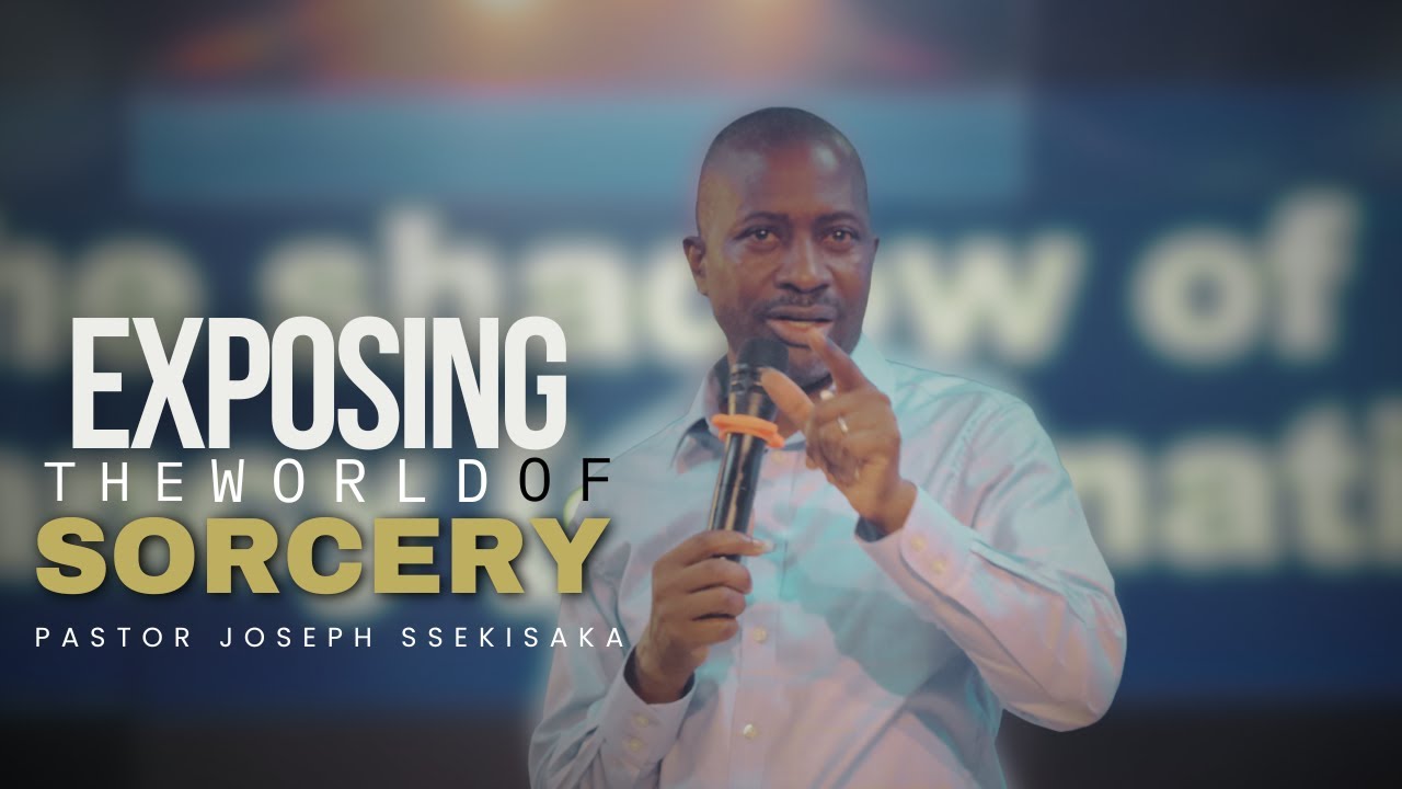 EXPOSING THE WORLD OF SORCERY | PASTOR JOSEPH SSEKISAKA| 27-05-2025