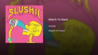 Slushii - Watch Yo Back