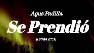 Agus Padilla  Se Prendi letra