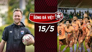 BẢN TIN 15/5 | CÔNG AN HÀ NỘI QUAY LẠI VỚI CỰU THUYỀN TRƯỞNG ĐT THÁI LAN