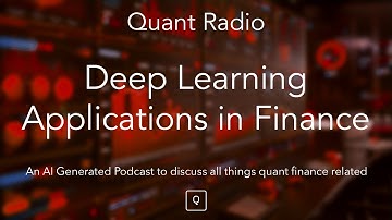 Quant Radio: Deep Learning Applications in Finance