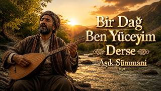 Bir Dağ Ben Yüceyim Derse Aşık Sümmani Türkü Candır Anatolia