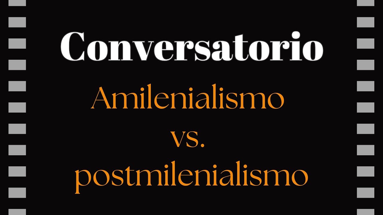 Conversatorio escatológico: Amilenialismo y postmilenialismo