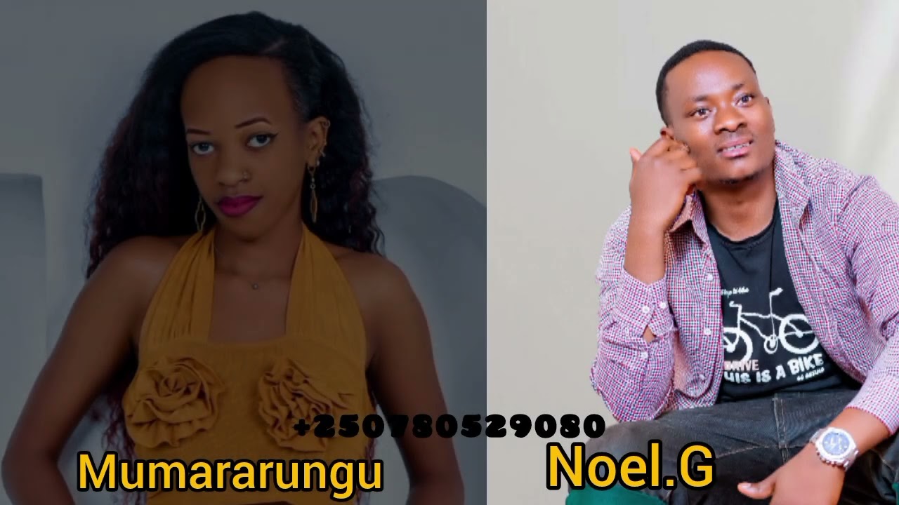 MUMARARUNGU BY NOEL.G   #+250780529080 ❤️🎵😍🥰